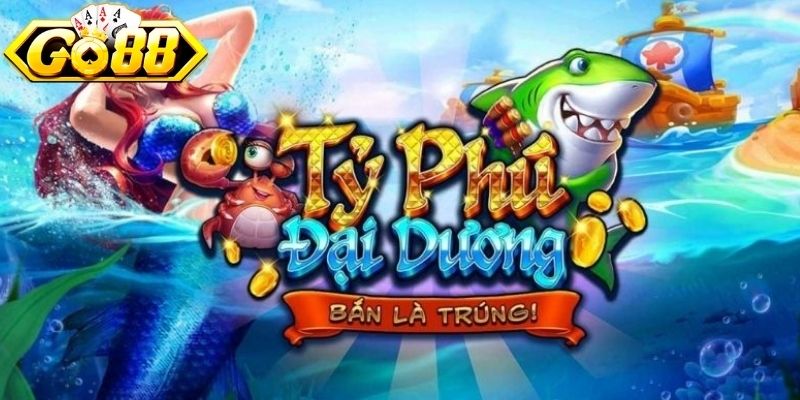 Khái quát sơ lược về tựa game bắn cá tỷ phú đại dương